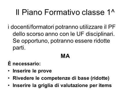 Il Piano Formativo classe 1^ i docenti/formatori potranno utilizzare il PF dello scorso anno con le UF disciplinari. Se opportuno, potranno essere ridotte.