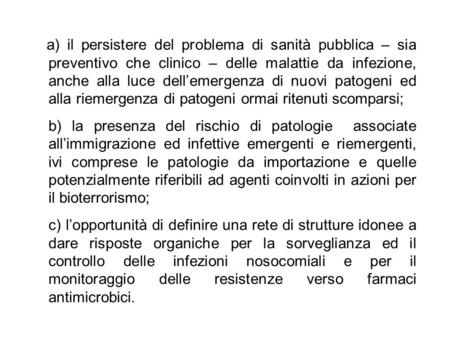 A) il persistere del problema di sanità pubblica – sia preventivo che clinico – delle malattie da infezione, anche alla luce dell’emergenza di nuovi patogeni.