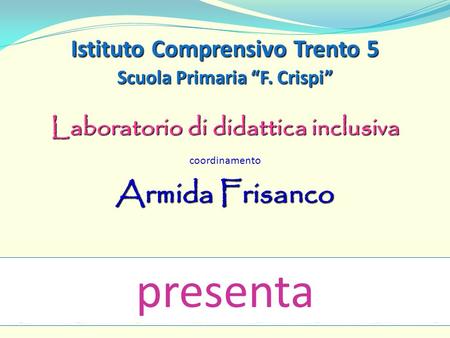presenta Armida Frisanco Istituto Comprensivo Trento 5