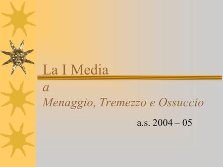 La I Media a Menaggio, Tremezzo e Ossuccio a.s. 2004 – 05.