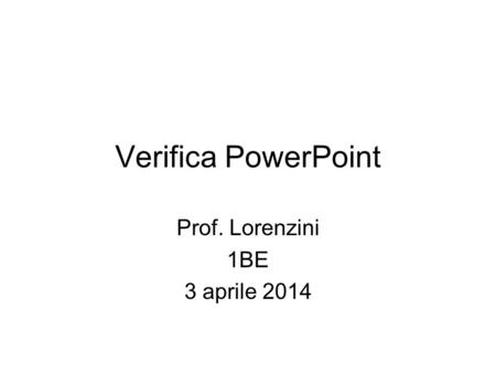 Prof. Lorenzini 1BE 3 aprile 2014