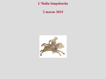 L’Italia longobarda 2 marzo 2015