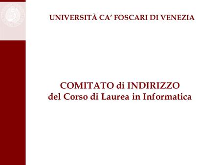 COMITATO di INDIRIZZO del Corso di Laurea in Informatica UNIVERSITÀ CA’ FOSCARI DI VENEZIA.