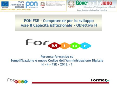 PON FSE - Competenze per lo sviluppo Asse II Capacità istituzionale - Obiettivo H Percorso formativo su Semplificazione e nuovo Codice dell’Amministrazione.