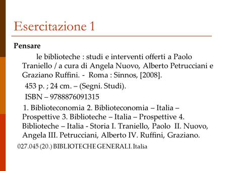 Esercitazione 1 Pensare le biblioteche : studi e interventi offerti a Paolo Traniello / a cura di Angela Nuovo, Alberto Petrucciani e Graziano Ruffini.