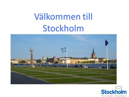 Välkommen till Stockholm. Stoccolma: informazioni generali Capitale della Svezia e della regione scandinava L’area metropolitana conta circa 2 milioni.
