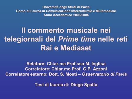 Università degli Studi di Pavia Corso di Laurea in Comunicazione Interculturale e Multimediale Anno Accademico 2003/2004 Il commento musicale nei telegiornali.