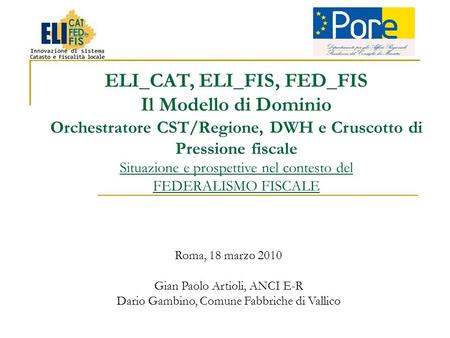 ELI_CAT, ELI_FIS, FED_FIS Il Modello di Dominio Orchestratore CST/Regione, DWH e Cruscotto di Pressione fiscale Situazione e prospettive nel contesto del.
