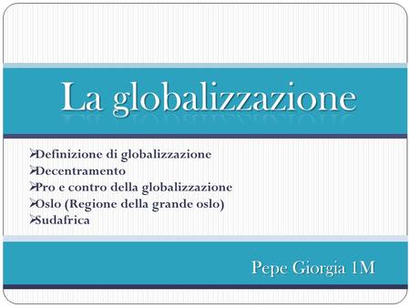 La globalizzazione Pepe Giorgia 1M Definizione di globalizzazione