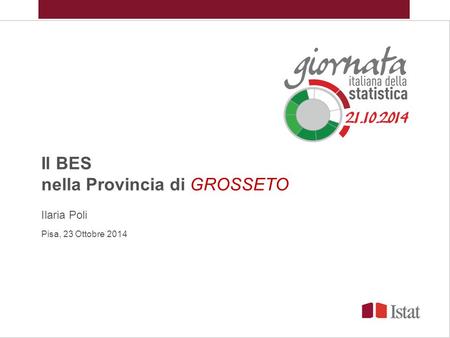 Il BES nella Provincia di GROSSETO Ilaria Poli Pisa, 23 Ottobre 2014.