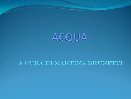 ACQUA A cura di Martina Brunetti.