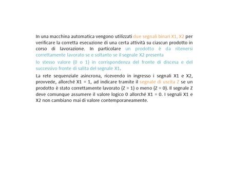 In una macchina automatica vengono utilizzati due segnali binari X1, X2 per verificare la corretta esecuzione di una certa attività su ciascun prodotto.