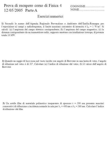 Esercizi numerici 1) Secondo le norme dell’Agenzia Regionale Prevenzione e Ambiente dell’Emilia-Romagna per l’esposizione ai campi a radiofrequenza, il.