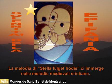 Monges de Sant Benet de Montserrat La melodia di “Stella fulget hodie” ci immerge nelle melodie medievali cristiane.