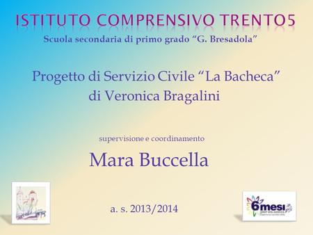 Scuola secondaria di primo grado “G. Bresadola” Progetto di Servizio Civile “La Bacheca” di Veronica Bragalini supervisione e coordinamento Mara Buccella.