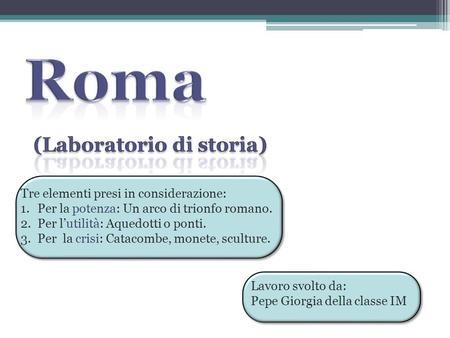 Roma (Laboratorio di storia) Tre elementi presi in considerazione: