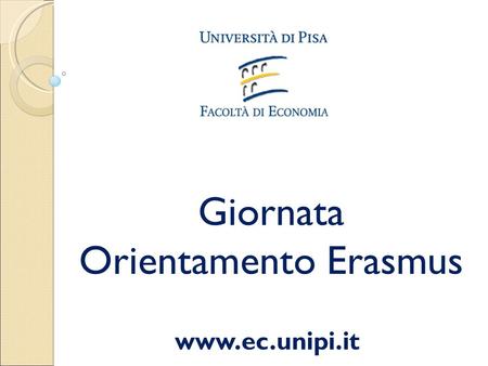 Giornata Orientamento Erasmus www.ec.unipi.it. Cos’è l’erasmus? Il programma Erasmus dà la possibilità di trascorrere un periodo formativo all’estero.