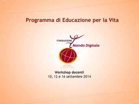 Workshop docenti 10, 12 e 16 settembre 2014 Programma di Educazione per la Vita.