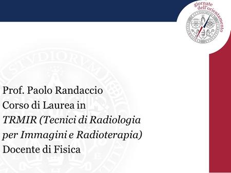 Prof. Paolo Randaccio Corso di Laurea in TRMIR (Tecnici di Radiologia