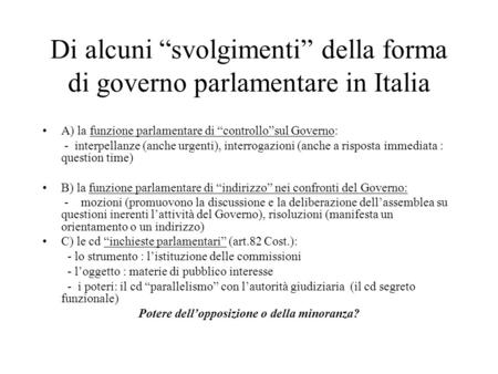 Di alcuni “svolgimenti” della forma di governo parlamentare in Italia A) la funzione parlamentare di “controllo”sul Governo: - interpellanze (anche urgenti),