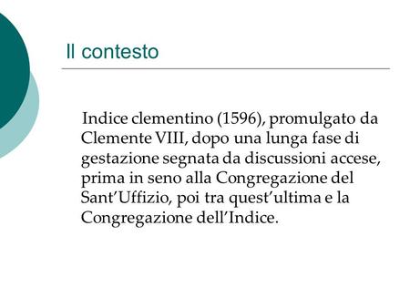 Il contesto Indice clementino (1596), promulgato da Clemente VIII, dopo una lunga fase di gestazione segnata da discussioni accese, prima in seno alla.