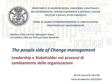 The people side of Change management Leadership e Stakeholder nei processi di cambiamento delle organizzazioni DIPARTIMENTI DI GIURISPRUDENZA, INGEGNERIA.