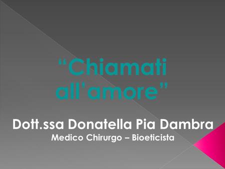Dott.ssa Donatella Pia Dambra Medico Chirurgo – Bioeticista