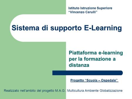 Sistema di supporto E-Learning Piattaforma e-learning per la formazione a distanza Istituto Istruzione Superiore “Vincenzo Cerulli” Progetto “Scuola –