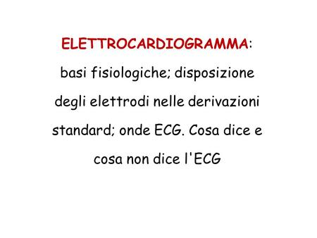 ELETTROCARDIOGRAMMA: basi fisiologiche; disposizione