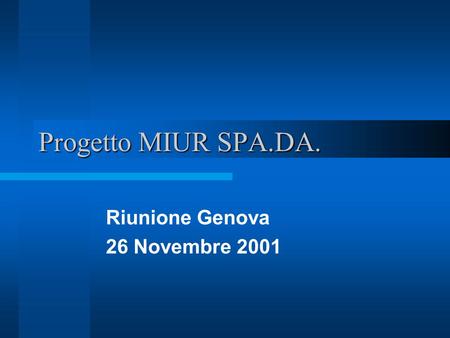 Progetto MIUR SPA.DA. Riunione Genova 26 Novembre 2001.