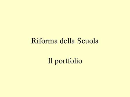 Riforma della Scuola Il portfolio. Che cos’è un portfolioportfolio Nella scuola indicherà le competenze individuali acquisite attraverso una raccolta.