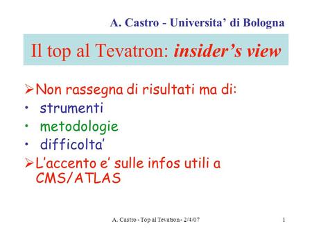 A. Castro - Top al Tevatron - 2/4/071 Il top al Tevatron: insider’s view  Non rassegna di risultati ma di: strumenti metodologie difficolta’  L’accento.