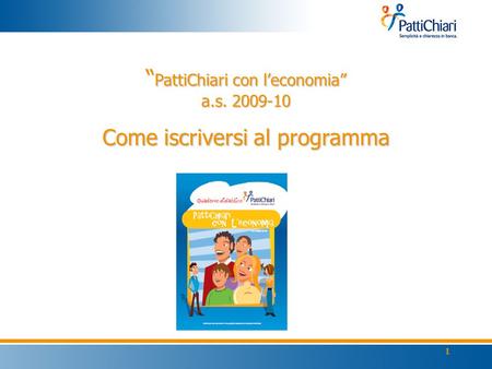 1 “ PattiChiari con l’economia” a.s. 2009-10 Come iscriversi al programma.