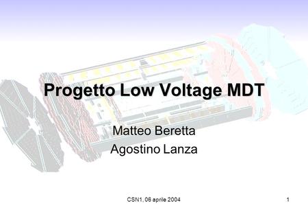 CSN1, 06 aprile 20041 Progetto Low Voltage MDT Matteo Beretta Agostino Lanza.