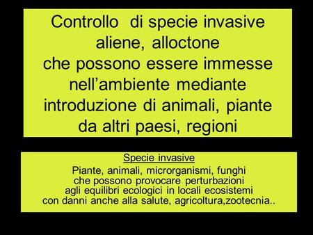 Controllo di specie invasive aliene, alloctone che possono essere immesse nell’ambiente mediante introduzione di animali, piante da altri paesi, regioni.