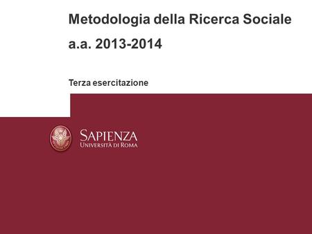 Metodologia della Ricerca Sociale a.a. 2013-2014 Terza esercitazione.