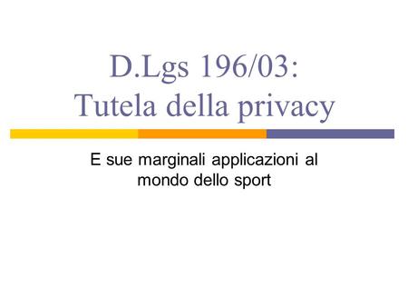 D.Lgs 196/03: Tutela della privacy