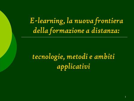 1 E-learning, la nuova frontiera della formazione a distanza: tecnologie, metodi e ambiti applicativi.