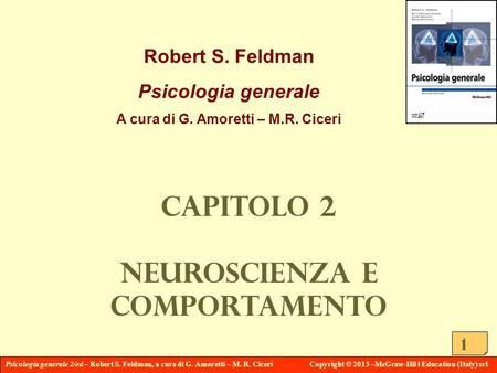 Psicologia generale 2/ed – Robert S. Feldman, a cura di G. Amoretti – M. R. CiceriCopyright © 2013 –McGraw-Hil l Education (Italy) srl 1 Robert S. Feldman.