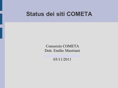Status dei siti COMETA Consorzio COMETA Dott. Emilio Mastriani 03/11/2011.