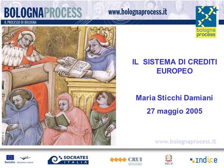 IL SISTEMA DI CREDITI EUROPEO Maria Sticchi Damiani 27 maggio 2005 www.bolognaprocess.i t.