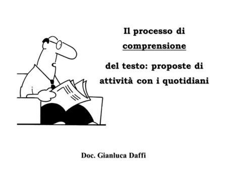 Il processo di comprensione del testo: proposte di attività con i quotidiani Doc. Gianluca Daffi.
