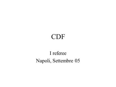 CDF I referee Napoli, Settembre 05. CDF: stato Le cose stanno andando bene –Continuo miglioramento della luminosita’ –L’electron cooling sembra funzionare.