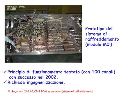 M. Paganoni, 24/6/03, CMS ECAL satus report (sistema di raffreddamento) Prototipo del sistema di raffreddamento (modulo M0’) Principio di funzionamento.