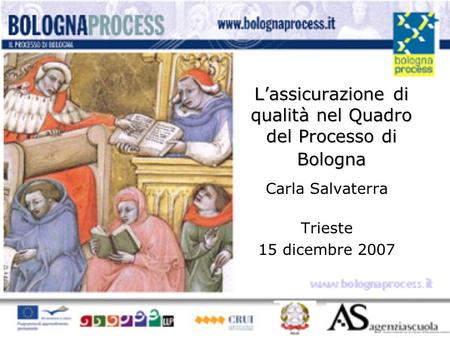 L’assicurazione di qualità nel Quadro del Processo di Bologna Carla Salvaterra Trieste 15 dicembre 2007.