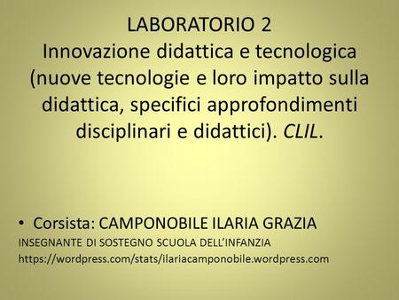 LABORATORIO 2 Innovazione didattica e tecnologica (nuove tecnologie e loro impatto sulla didattica, specifici approfondimenti disciplinari e didattici).