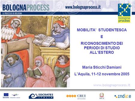 MOBILITA’ STUDENTESCA E RICONOSCIMENTO DEI PERIODI DI STUDIO ALL’ESTERO Maria Sticchi Damiani L’Aquila, 11-12 novembre 2005 www.bolognaprocess.i t.
