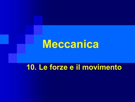 Meccanica 10. Le forze e il movimento.