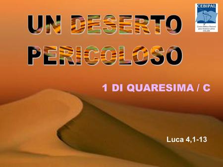 UN DESERTO PERICOLOSO 1 DI QUARESIMA / C Luca 4,1-13 .