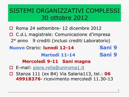 1 SISTEMI ORGANIZZATIVI COMPLESSI 30 ottobre 2012  Roma 24 settembre- 12 dicembre 2012  C.d.L magistrale: Comunicazione d’impresa 2° anno 9 crediti (inclusi.